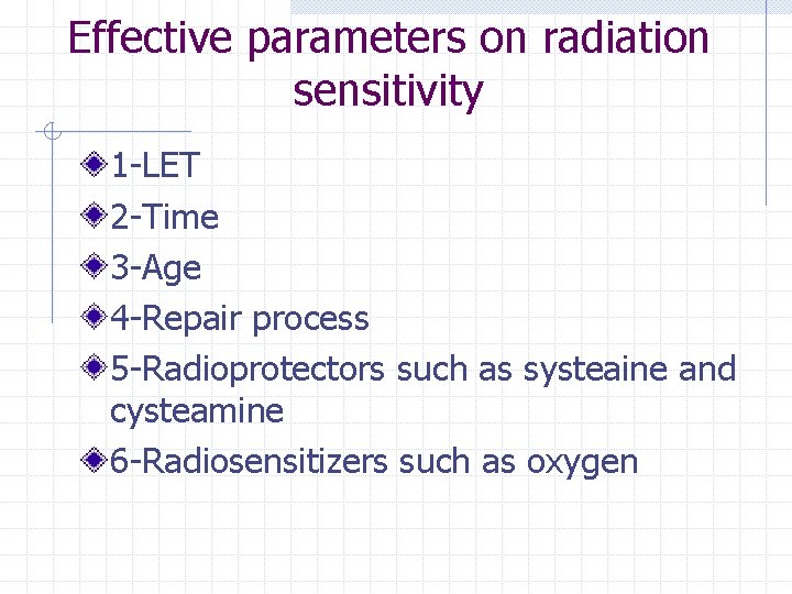 Effective parameters on radiation sensitivity 1 -LET 2 -Time 3 -Age 4 -Repair process