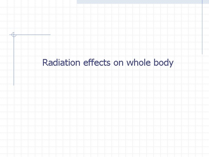 Radiation effects on whole body 