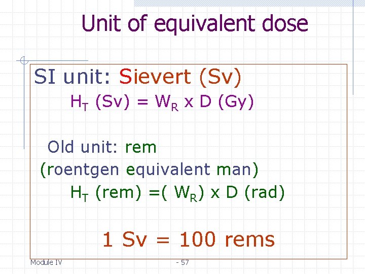 Unit of equivalent dose SI unit: Sievert (Sv) HT (Sv) = WR x D