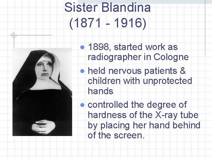 Sister Blandina (1871 - 1916) · 1898, started work as radiographer in Cologne ·