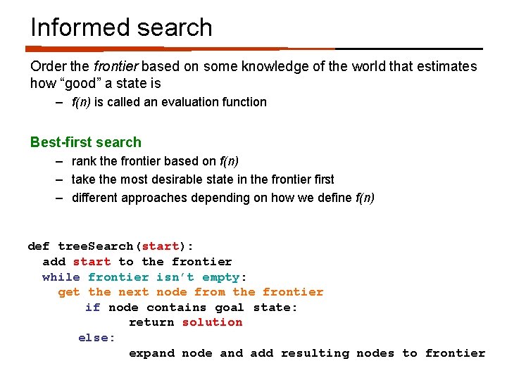 Informed search Order the frontier based on some knowledge of the world that estimates