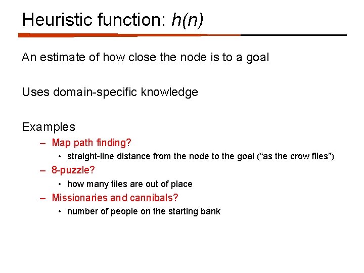 Heuristic function: h(n) An estimate of how close the node is to a goal