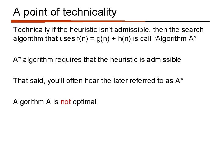 A point of technicality Technically if the heuristic isn’t admissible, then the search algorithm