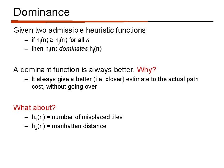 Dominance Given two admissible heuristic functions – if hi(n) ≥ hj(n) for all n