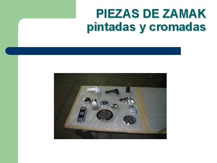 PIEZAS DE ZAMAK pintadas y cromadas 