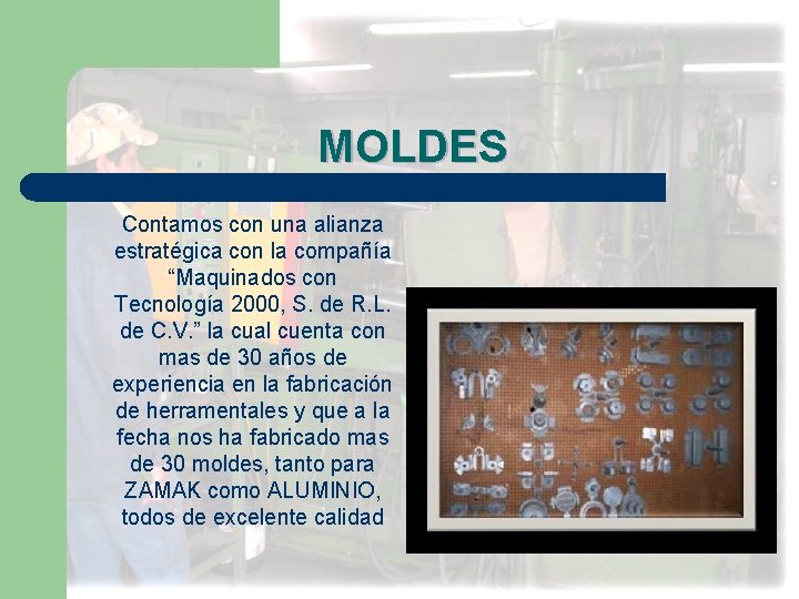 MOLDES Contamos con una alianza estratégica con la compañía “Maquinados con Tecnología 2000, S.