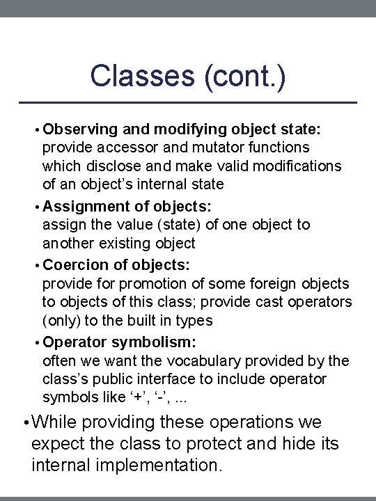 Classes (cont. ) • Observing and modifying object state: provide accessor and mutator functions