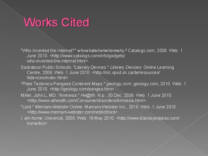 Works Cited "Who Invented the Internet? " whowhatwhenwherewhy? Catalogs. com, 2009. Web. 1 June