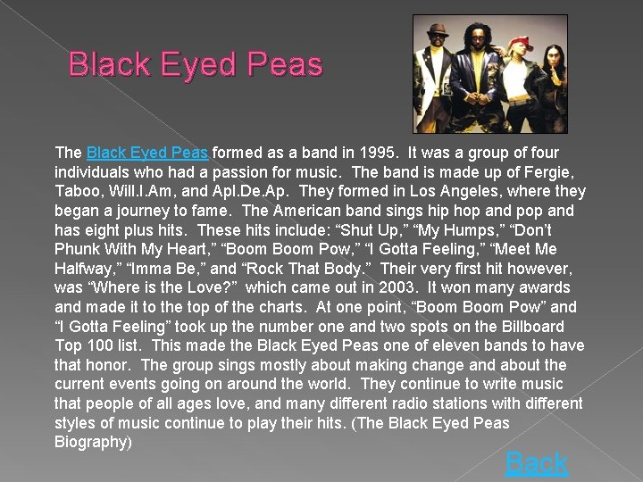 Black Eyed Peas The Black Eyed Peas formed as a band in 1995. It
