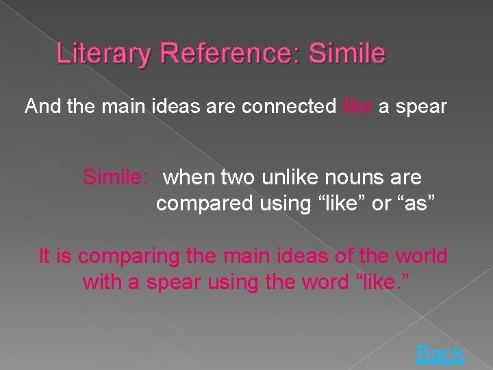 Literary Reference: Simile And the main ideas are connected like a spear Simile: when