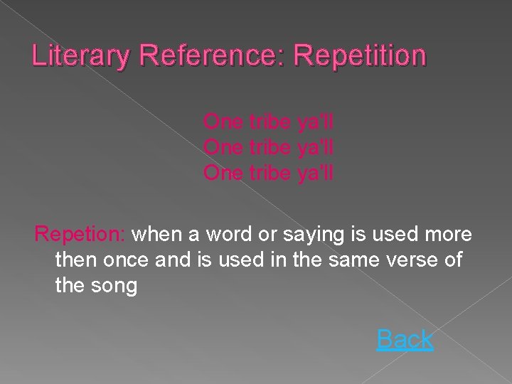 Literary Reference: Repetition One tribe ya'll Repetion: when a word or saying is used