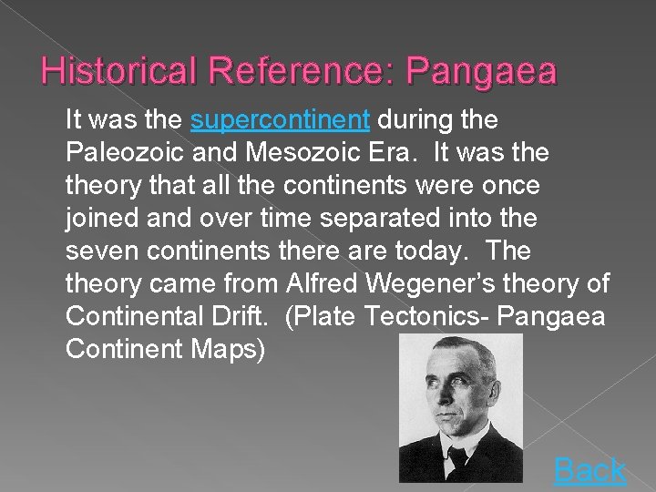 Historical Reference: Pangaea It was the supercontinent during the Paleozoic and Mesozoic Era. It