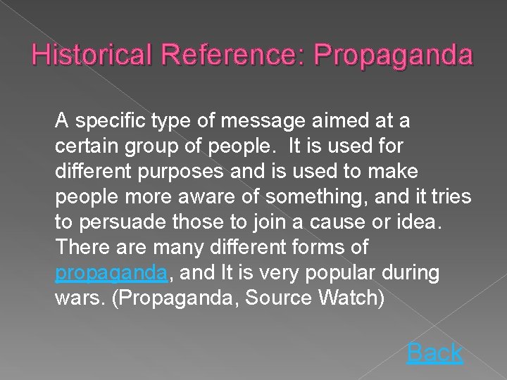 Historical Reference: Propaganda A specific type of message aimed at a certain group of