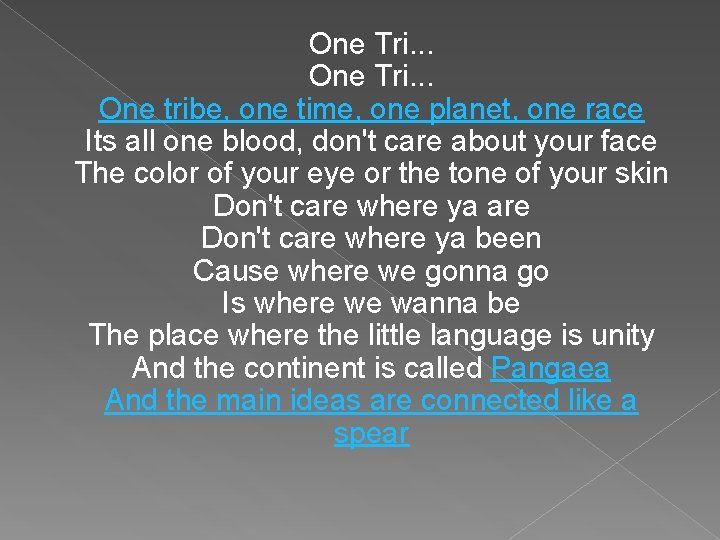 One Tri. . . One tribe, one time, one planet, one race Its all