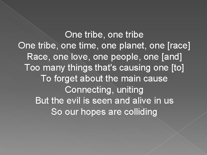 One tribe, one tribe One tribe, one time, one planet, one [race] Race, one