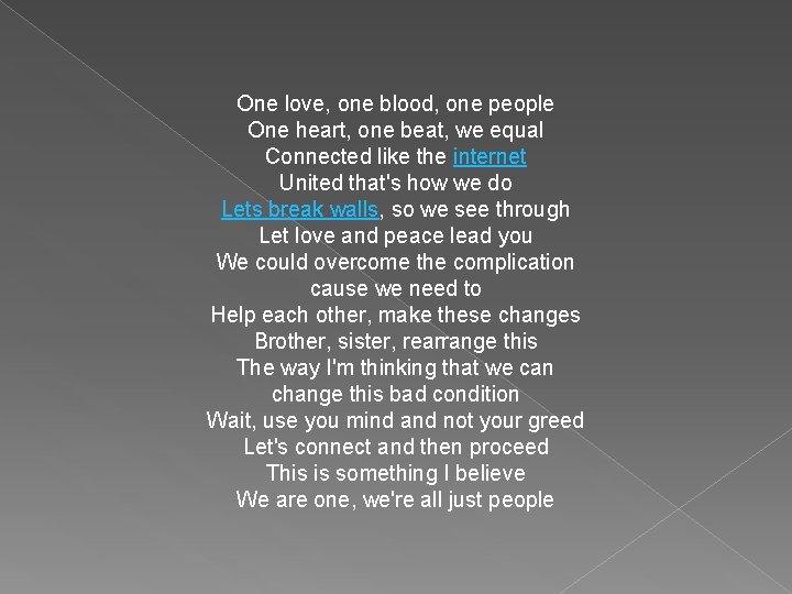 One love, one blood, one people One heart, one beat, we equal Connected like