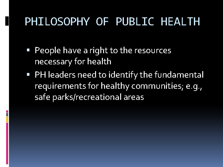 PHILOSOPHY OF PUBLIC HEALTH People have a right to the resources necessary for health