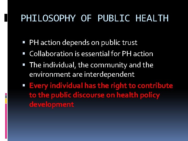 PHILOSOPHY OF PUBLIC HEALTH PH action depends on public trust Collaboration is essential for