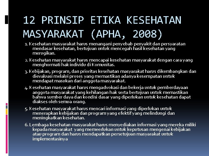 12 PRINSIP ETIKA KESEHATAN MASYARAKAT (APHA, 2008) 1. Kesehatan masyarakat harus menangani penyebab penyakit