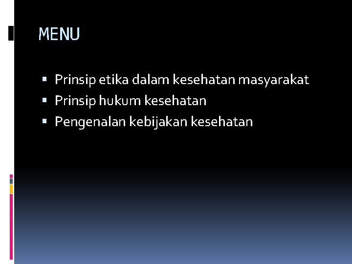 MENU Prinsip etika dalam kesehatan masyarakat Prinsip hukum kesehatan Pengenalan kebijakan kesehatan 