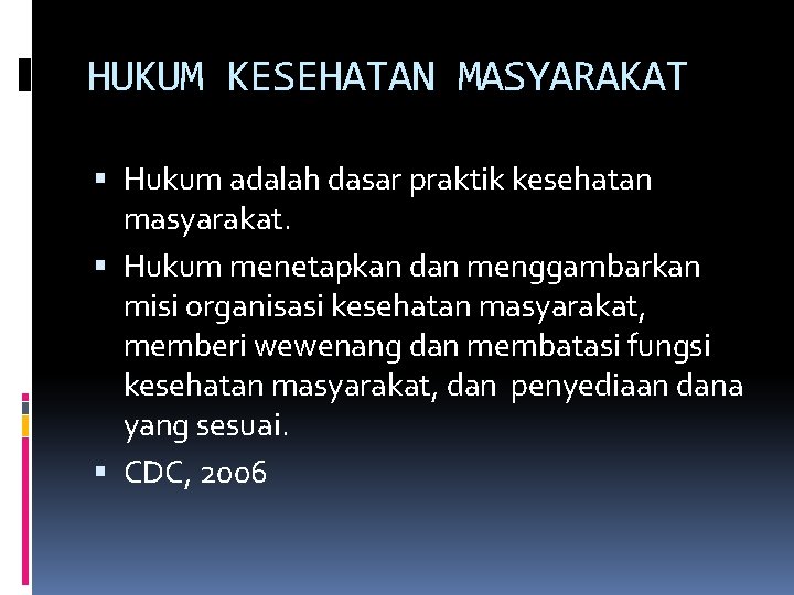 HUKUM KESEHATAN MASYARAKAT Hukum adalah dasar praktik kesehatan masyarakat. Hukum menetapkan dan menggambarkan misi