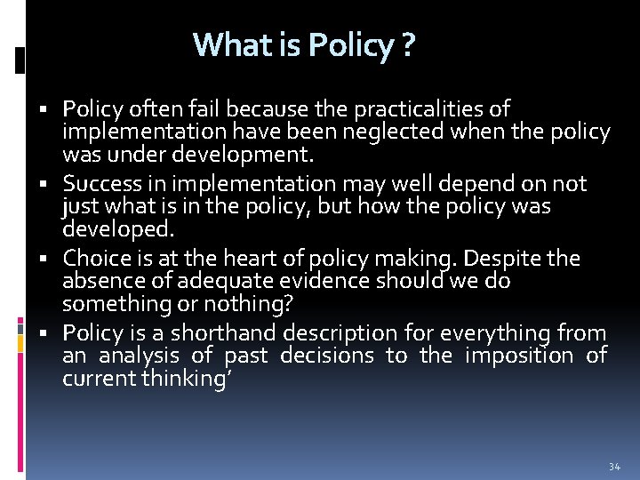 What is Policy ? Policy often fail because the practicalities of implementation have been