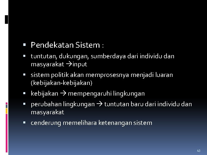  Pendekatan Sistem : tuntutan, dukungan, sumberdaya dari individu dan masyarakat input sistem politik