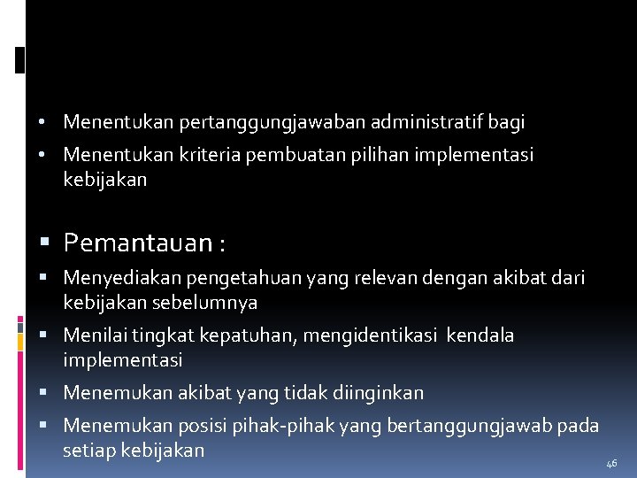  • Menentukan pertanggungjawaban administratif bagi • Menentukan kriteria pembuatan pilihan implementasi kebijakan Pemantauan