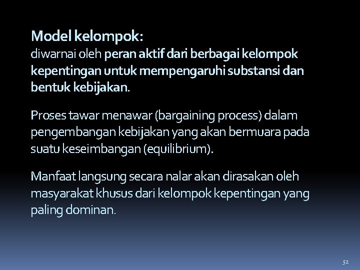 Model kelompok: diwarnai oleh peran aktif dari berbagai kelompok kepentingan untuk mempengaruhi substansi dan