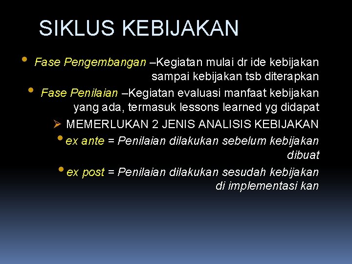 SIKLUS KEBIJAKAN • Fase Pengembangan –Kegiatan mulai dr ide kebijakan sampai kebijakan tsb diterapkan