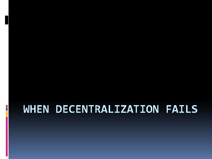 WHEN DECENTRALIZATION FAILS 