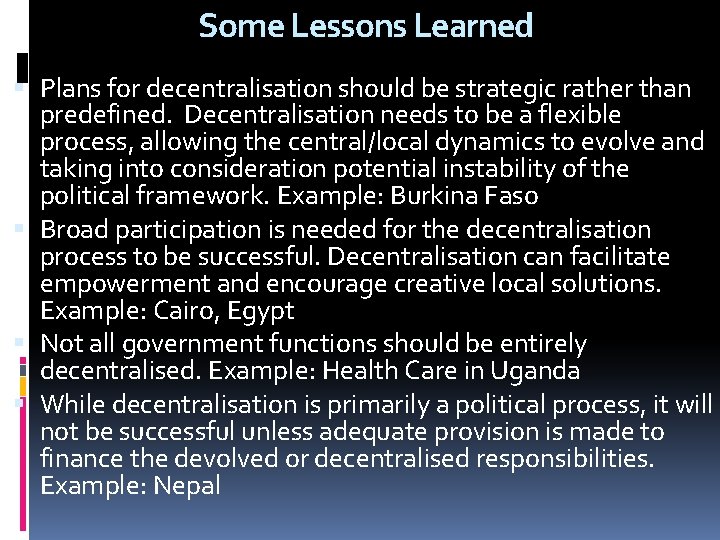 Some Lessons Learned Plans for decentralisation should be strategic rather than predefined. Decentralisation needs