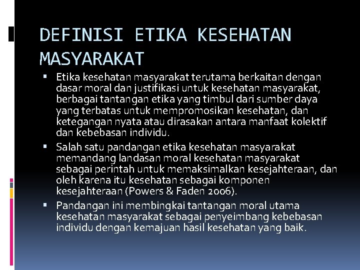 DEFINISI ETIKA KESEHATAN MASYARAKAT Etika kesehatan masyarakat terutama berkaitan dengan dasar moral dan justifikasi