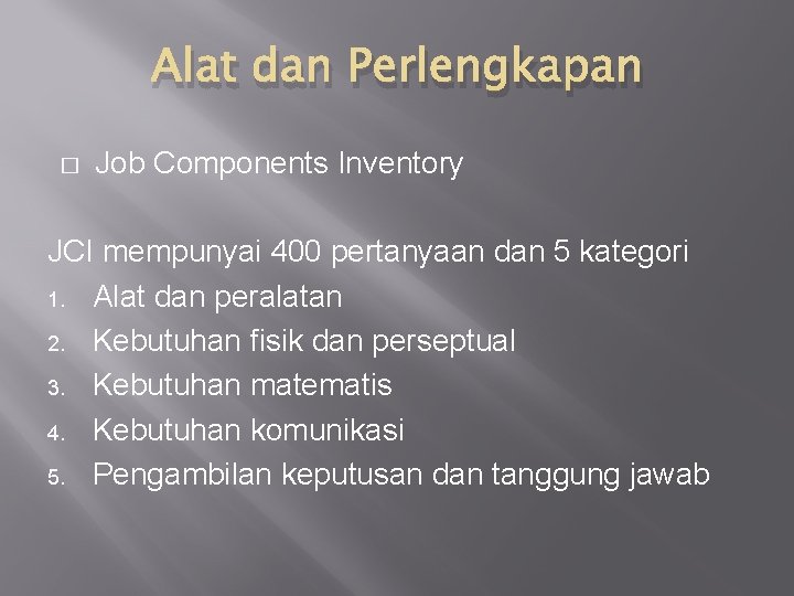 Alat dan Perlengkapan � Job Components Inventory JCI mempunyai 400 pertanyaan dan 5 kategori