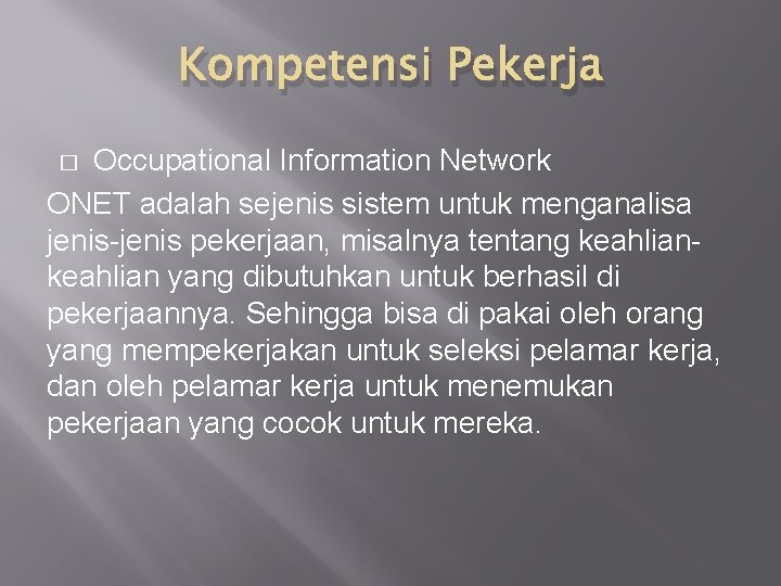 Kompetensi Pekerja Occupational Information Network ONET adalah sejenis sistem untuk menganalisa jenis-jenis pekerjaan, misalnya