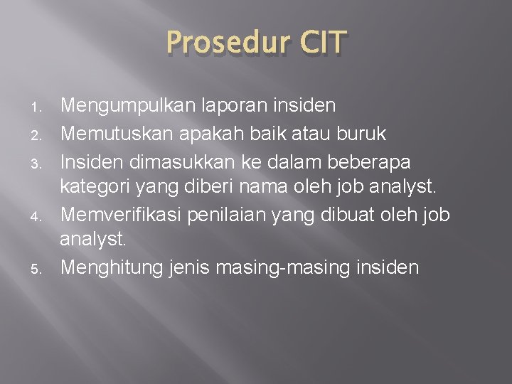 Prosedur CIT 1. 2. 3. 4. 5. Mengumpulkan laporan insiden Memutuskan apakah baik atau