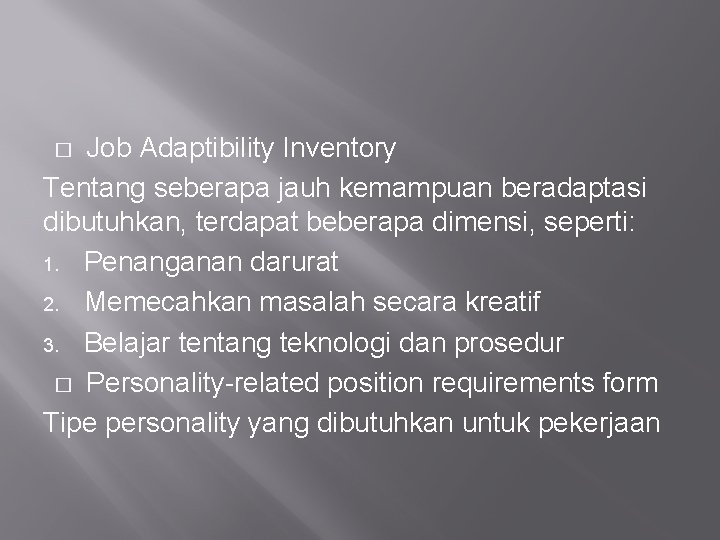 Job Adaptibility Inventory Tentang seberapa jauh kemampuan beradaptasi dibutuhkan, terdapat beberapa dimensi, seperti: 1.