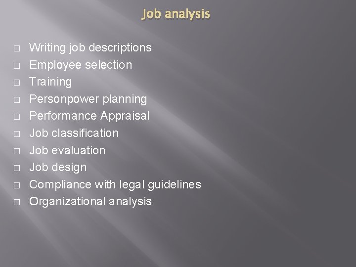 Job analysis � � � � � Writing job descriptions Employee selection Training Personpower