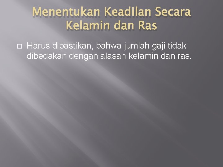 Menentukan Keadilan Secara Kelamin dan Ras � Harus dipastikan, bahwa jumlah gaji tidak dibedakan