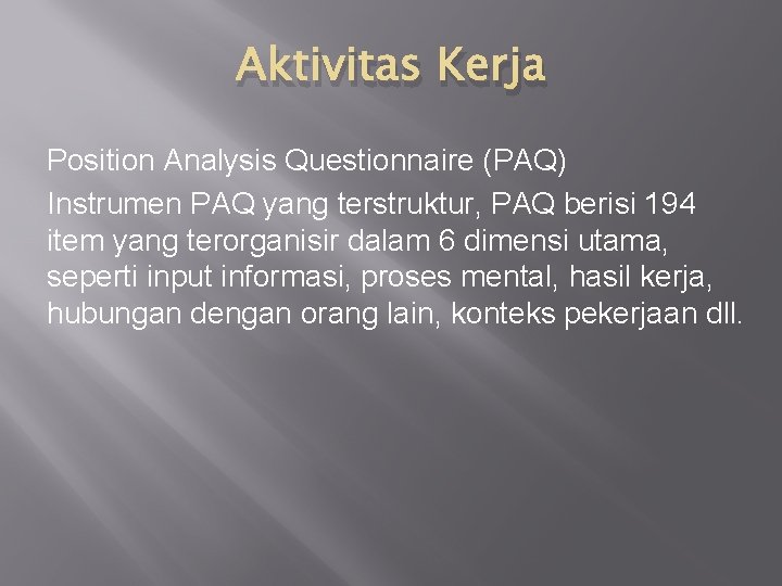 Aktivitas Kerja Position Analysis Questionnaire (PAQ) Instrumen PAQ yang terstruktur, PAQ berisi 194 item