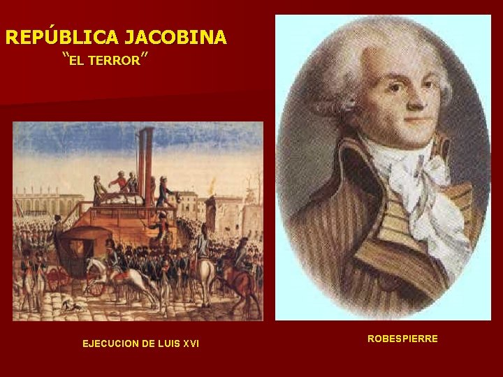 REPÚBLICA JACOBINA “EL TERROR” EJECUCION DE LUIS XVI ROBESPIERRE 