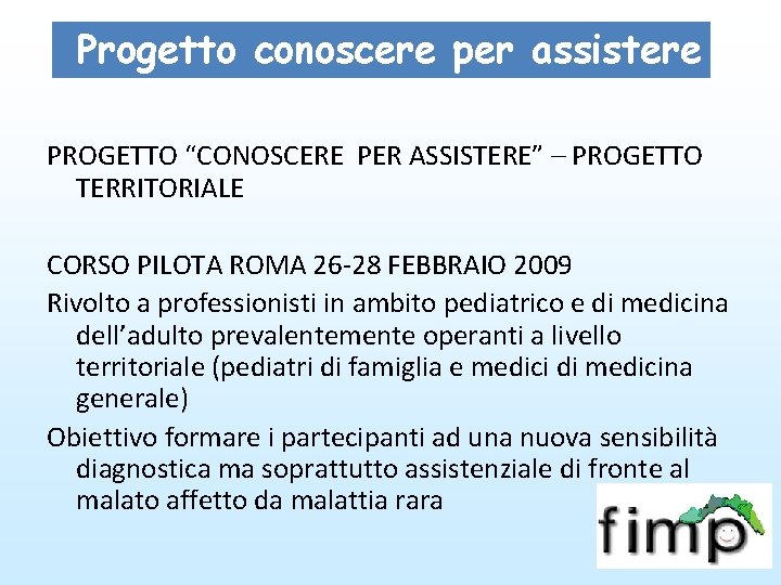 Progetto conoscere per assistere PROGETTO “CONOSCERE PER ASSISTERE” – PROGETTO TERRITORIALE CORSO PILOTA ROMA Progetto conoscere per assistere PROGETTO “CONOSCERE PER ASSISTERE” – PROGETTO TERRITORIALE CORSO PILOTA ROMA