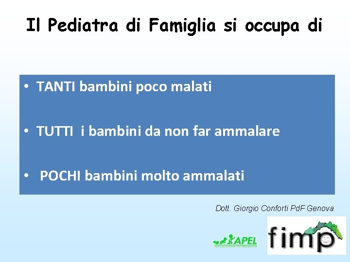 Il Pediatra di Famiglia si occupa di • TANTI bambini poco malati • TUTTI Il Pediatra di Famiglia si occupa di • TANTI bambini poco malati • TUTTI