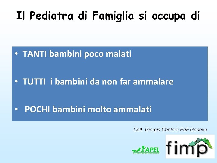 Il Pediatra di Famiglia si occupa di • TANTI bambini poco malati • TUTTI