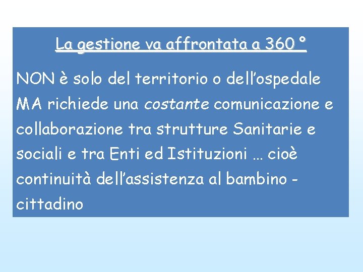 La gestione va affrontata a 360 ° NON è solo del territorio o dell’ospedale La gestione va affrontata a 360 ° NON è solo del territorio o dell’ospedale