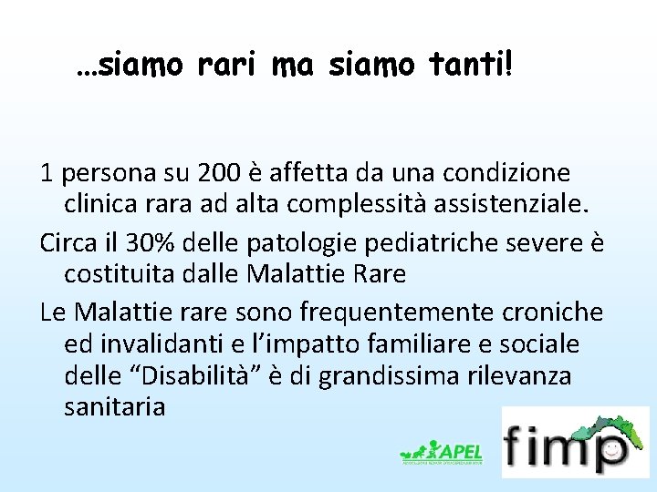 …siamo rari ma siamo tanti! 1 persona su 200 è affetta da una condizione …siamo rari ma siamo tanti! 1 persona su 200 è affetta da una condizione