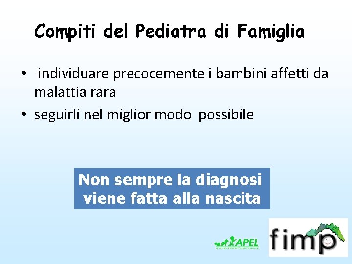 Compiti del Pediatra di Famiglia • individuare precocemente i bambini affetti da malattia rara