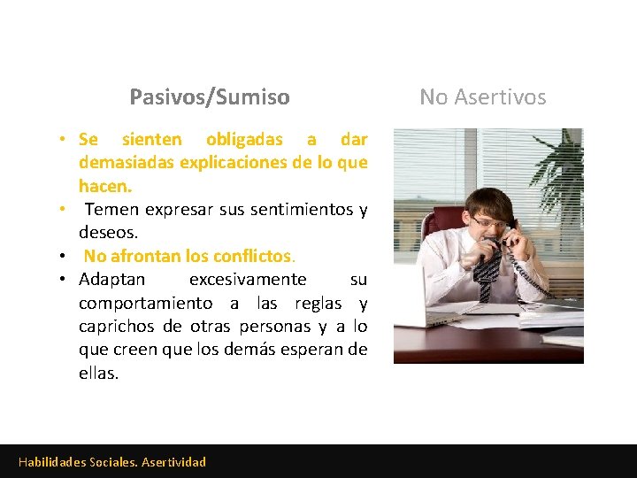 Pasivos/Sumiso • Se sienten obligadas a dar demasiadas explicaciones de lo que hacen. •