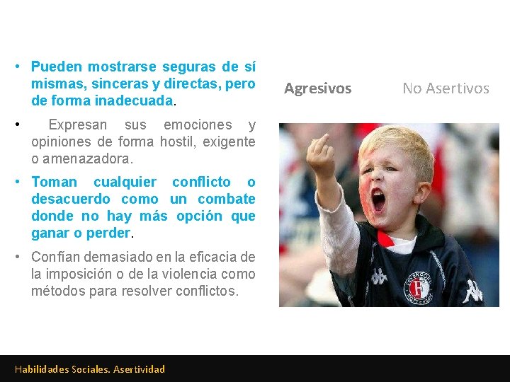  • Pueden mostrarse seguras de sí mismas, sinceras y directas, pero de forma