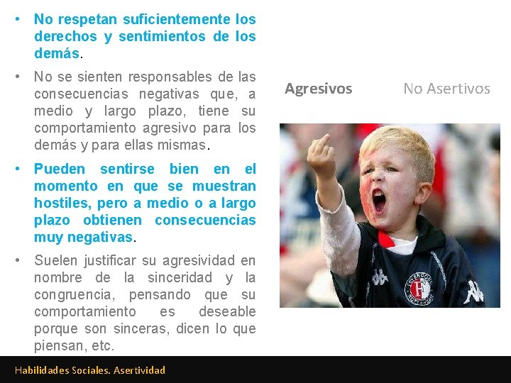  • No respetan suficientemente los derechos y sentimientos de los demás. • No